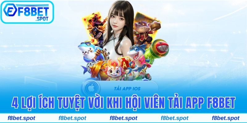 Hướng Dẫn Tải App F8bet Cho IOS Thành Công Chỉ Trong 4 Bước 1 4 lợi ích hội viên nhận được khi sử dụng app nhà cái