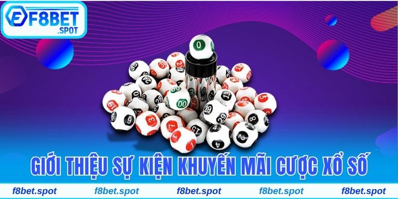 Nhận Khuyến Mãi Cược Xổ Số Hoàn Trả Tức Thì 0.2% Tiền Cược 2 Giới thiệu sự kiện khuyến mãi cược Xổ Số