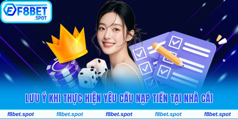 Hướng Dẫn Nạp Tiền F8bet Với Quy Trình Giao Dịch Siêu Dễ 4 Lưu ý quan trọng khi thực hiện yêu cầu nạp tiền tại nhà cái