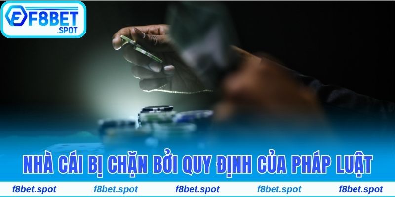 Tại Sao Nhà Cái F8bet Luôn Bị Chặn Khi Truy Cập Tại Việt Nam 2 Nhà cái bị chặn bởi quy định của pháp luật