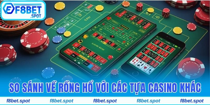 Tham Gia Rồng Hổ F8bet - Siêu Phẩm Casino Được Yêu Thích 4 So sánh chi tiết về Rồng hổ với các tựa casino khác