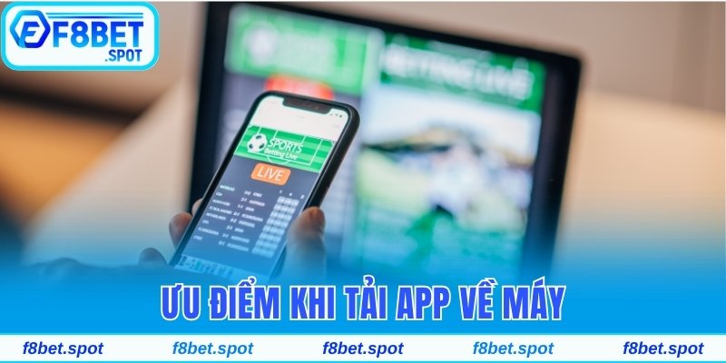 Hướng Dẫn Tải App F8bet Cho Android Nhanh Trong 2 Phút 1 Ưu điểm khi tải app về máy